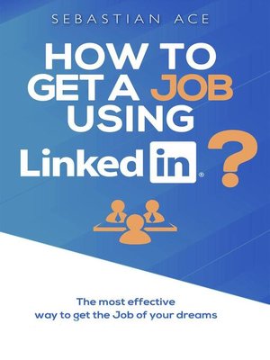 cover image of How to Get a Job Using LinkedIn? the Most Effective Way to Get the Job of Your Dreams